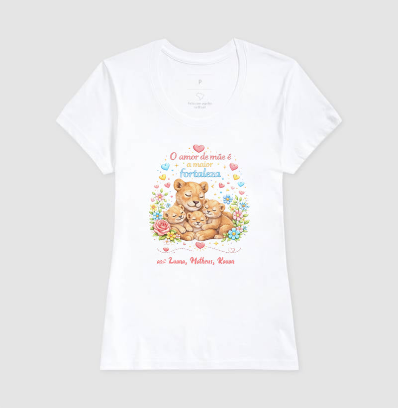Camiseta dia das mães - O Amor de mãe é a maior fortaleza