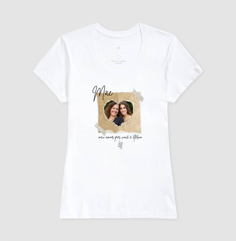 Camiseta dia das mães - Mãe, meu amor por você é eterno