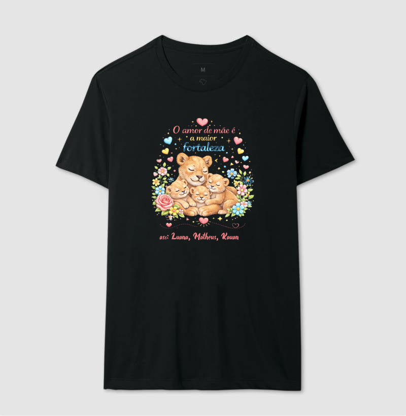 Camiseta dia das mães - O Amor de mãe é a maior fortaleza