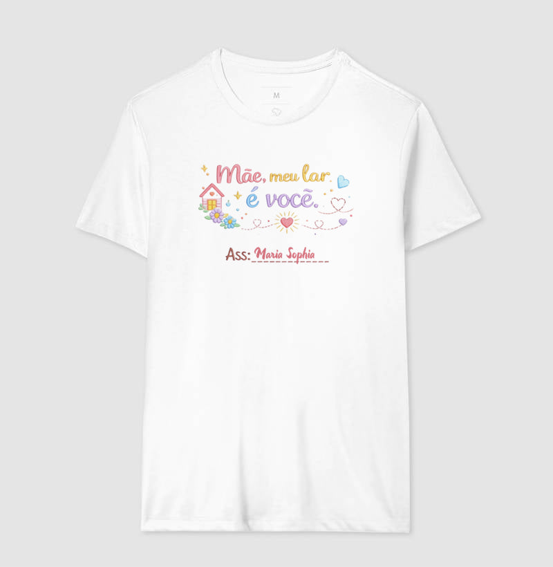 Camiseta dia das mães - Mãe, meu lar é você ass: