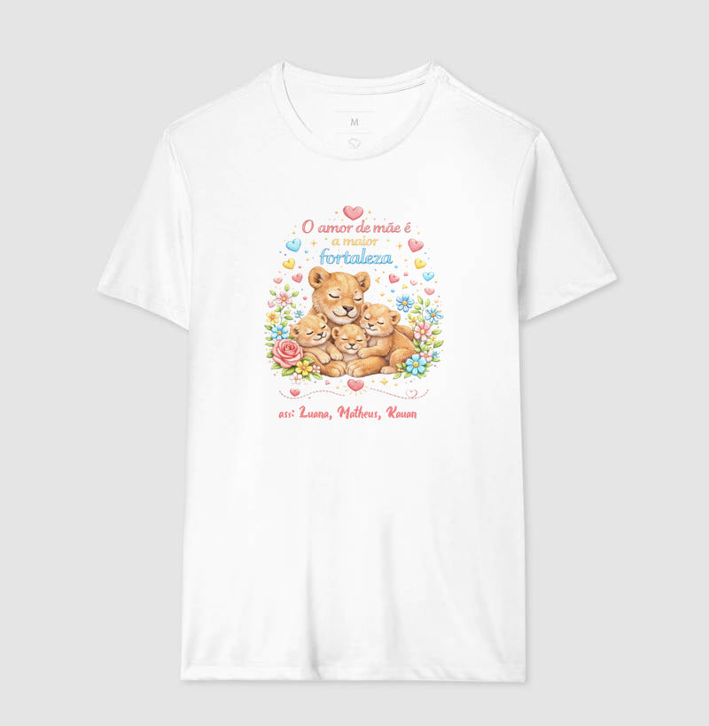 Camiseta dia das mães - O Amor de mãe é a maior fortaleza