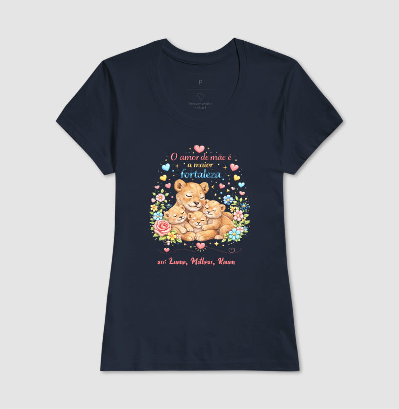 Camiseta dia das mães - O Amor de mãe é a maior fortaleza