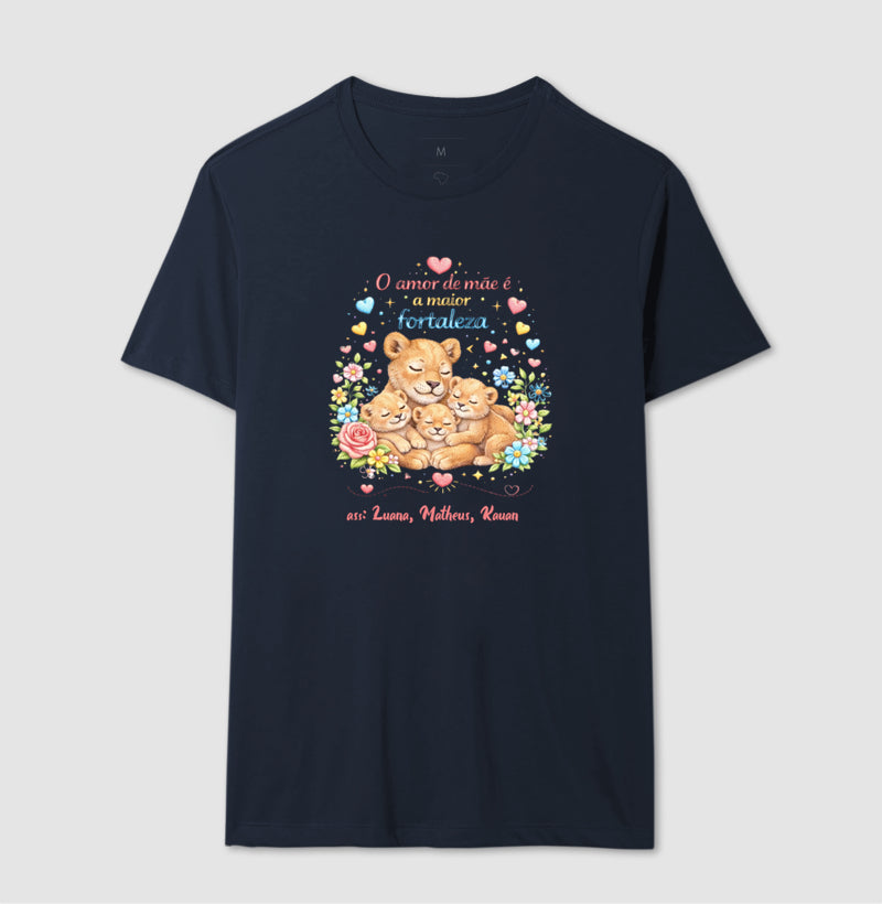 Camiseta dia das mães - O Amor de mãe é a maior fortaleza