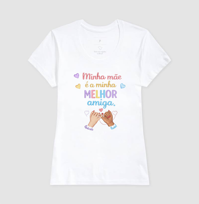 Camiseta dia das mães - Minha mãe é a minha melhor amiga