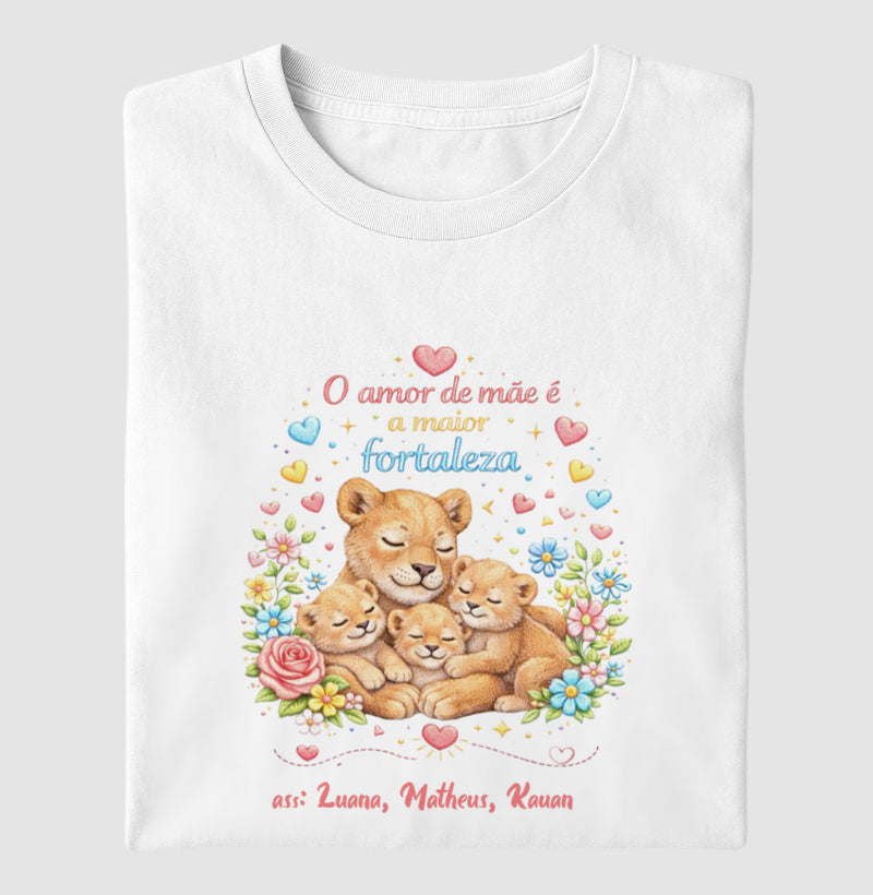 Camiseta dia das mães - O Amor de mãe é a maior fortaleza