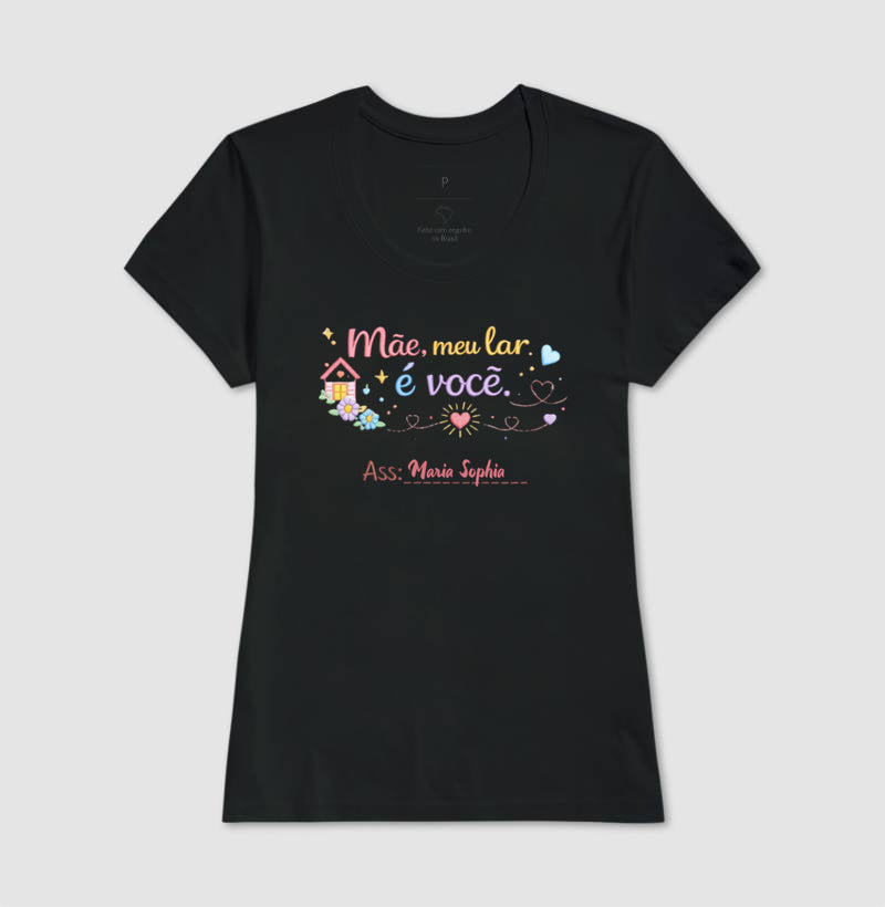 Camiseta dia das mães - Mãe, meu lar é você ass: