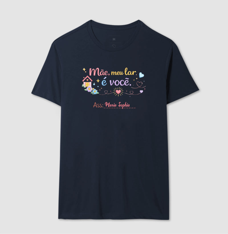 Camiseta dia das mães - Mãe, meu lar é você ass:
