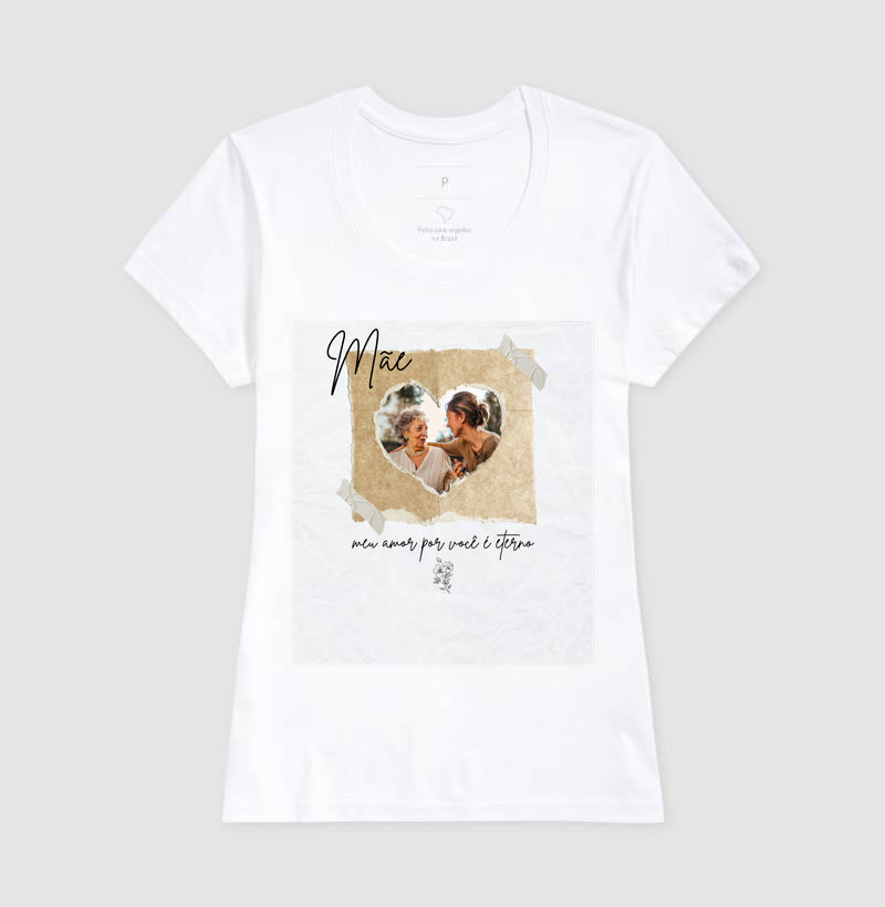 Camiseta Mãe, meu amor por você é eterno