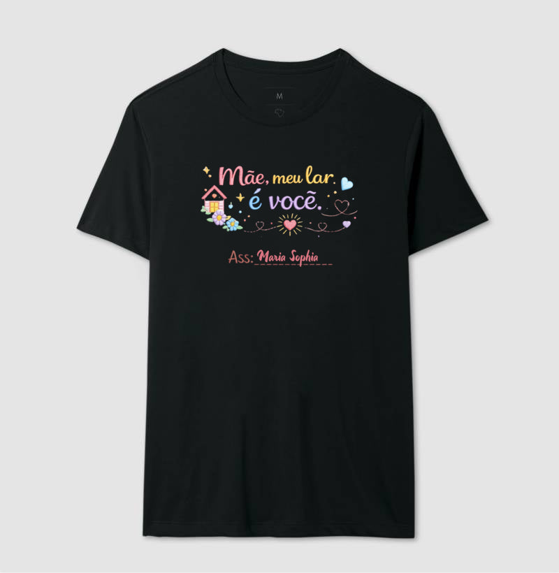 Camiseta dia das mães - Mãe, meu lar é você ass: